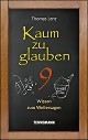 *Kaum zu glauben 9 - Wissen zum Weitersagen (Buch) *Kaum zu glauben 9 - Wissen zum Weitersagen (Buch)